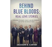 Behind Blue Bloods: Real Love Stories: Exploring the Heart, Loyalty, and Relationships That Define the Reagan Family