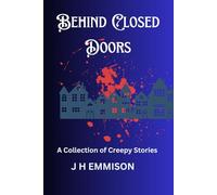 Behind Closed Doors: A Collection of Creepy Stories