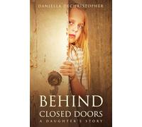 Behind Closed Doors A Daughter's Story