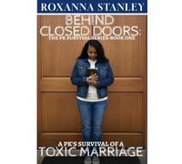 Behind Closed Doors: A PK’s Survival of a Toxic Marriage.: The PK Survival Series: Book One
