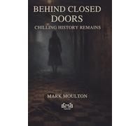 BEHIND CLOSED DOORS: Five Chilling True Stories from History