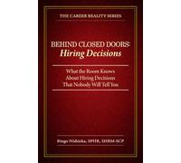 Behind Closed Doors, Hiring Decisions: What the Room Knows About Hiring Decisions That Nobody Will Tell You: 3 (The Career Reality Series)
