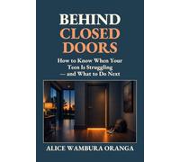 Behind Closed Doors: How to Know When Your teen is Struggling -and what to Do Next