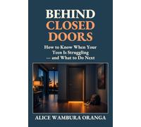 Behind Closed Doors: How to Know When Your teen is Struggling -and what to Do Next