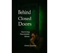 Behind Closed Doors: Surviving Narcissistic Abuse (The Empath Diaries)