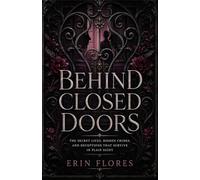 Behind Closed Doors: The Secret Lives, Hidden Crimes, and Deceptions That Survive in Plain Sight