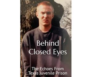 Behind Closed Eyes: The Echos From Texas Juvenile Prison