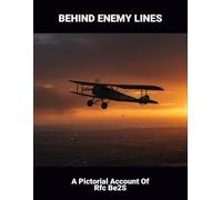 Behind Enemy Lines: A Pictorial Account Of Rfc Be2S