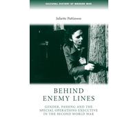 Behind Enemy Lines: Gender, Passing and the Special Operations Executive in the Second World War (Cultural History of Modern War)