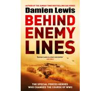 Behind Enemy Lines : The Special Forces Patrol Who Changed the Course of WWII