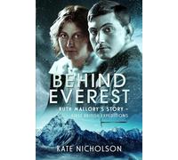 Behind Everest: Ruth Mallory's Story - First British Expeditions