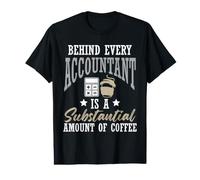 Behind Every Accountant is A Substantial Amount Coffee Fun Value Graphic T-Shirt
