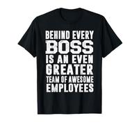 Behind Every Boss Is An Greater Team Of Awesome Employees T-Shirt
