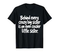 Behind Every Crazy Big Sister is an Even Crazier Little T-Shirt