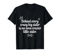 Behind Every Crazy Big Sister is Even Crazier Little Sister T-Shirt
