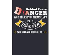 Behind Every Dancer Who Believes in Themselves is a Teacher Who Believed in Them First: Cute Dance Teacher Appreciation Gift Idea, gift for coach ... Gifts For Dance Lovers Or ballet Dancer