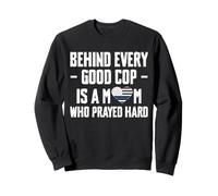 Behind Every Good Cop Is A Mom Who Prayed Hard Mother's Day Sweatshirt