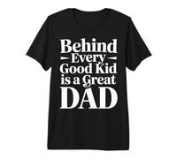 Behind Every Good Kid is A Great Dad Proud Parenting - Premium T-Shirt