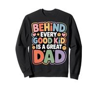 Behind Every Good Kid Is A Great Dad Proud Parenting - Sweatshirt