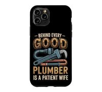 Behind Every Good Plumber is a Patient Wife Case for iPhone 11 Pro