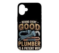 Behind Every Good Plumber is a Patient Wife Case for iPhone 16 Plus