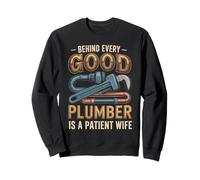 Behind Every Good Plumber is a Patient Wife Sweatshirt