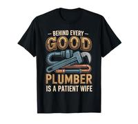 Behind Every Good Plumber is a Patient Wife T-Shirt