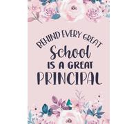 Behind Every Good School Is A Great Principal: Blank Lined Notebook Journal Thank You Present End of Year Funny School Principal Appreciation Gifts for Women Men