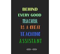 Behind Every Good Teacher is a Great Teaching Assistant: A Journal containing Popular Inspirational Quotes
