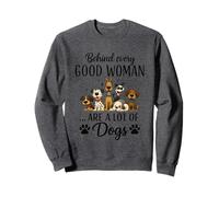 Behind Every Good Woman Are A Lot Of Dogs Sweatshirt