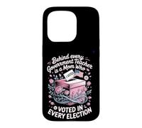 Behind Every Government Teacher Is A Voting Mom Case for iPhone 15 Pro