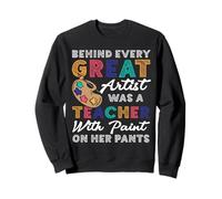 Behind Every Great Artist Was A Teacher With Paint Pants Sweatshirt