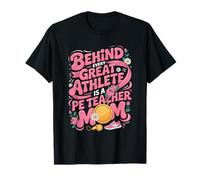 Behind Every Great Athlete is A PE Teacher Mom T-Shirt