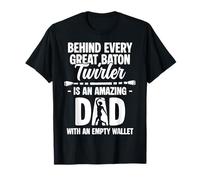 Behind Every Great Baton Twirler is an Amazing Dad T-Shirt