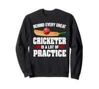 Behind Every Great Cricketer Is A Lot Of Practice Cricket Sweatshirt