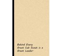 Behind Every Great Cub Scout is a Great Leader: Office Lined Blank Notebook Journal With Funny Sayings and Sarcastic Quotes, Coworker Gifts.(6 x 9) Inches 110 Pages.
