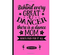 Behind Every Great Dancer There Is A Dance Mom, Who's Paid For It All: Dance Mom - 120 lined pages (6" x 9") notebook