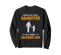 Behind Every Great Daughter Amazing Dad Fathers Day Sweatshirt
