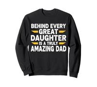 Behind Every Great Daughter Is A Truly Amazing Dad Sweatshirt