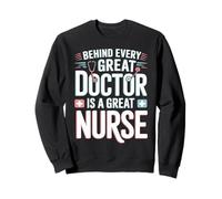 Behind Every Great Doctor Is A Great Nurse Sweatshirt