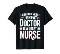 Behind Every Great Doctor is A Great Nurse T-Shirt