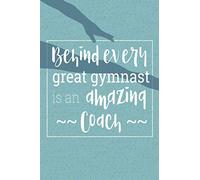 Behind Every Great Gymnast Is An Amazing Coach: Gymnastic Teacher Appreciation Book; Thank You Gift from Student