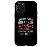 Behind Every Great Kid Is A Mom Pretty Sure Messing It Up Case for iPhone 11 Pro