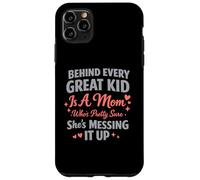 Behind Every Great Kid Is A Mom Pretty Sure Messing It Up Case for iPhone 11 Pro Max