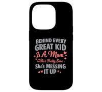 Behind Every Great Kid Is A Mom Pretty Sure Messing It Up Case for iPhone 14 Pro