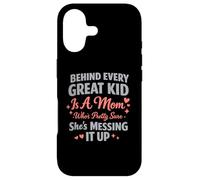 Behind Every Great Kid Is A Mom Pretty Sure Messing It Up Case for iPhone 17