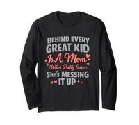 Behind Every Great Kid is A Mom Pretty Sure Messing It Up Long Sleeve T-Shirt