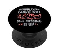 Behind Every Great Kid Is A Mom Pretty Sure Messing It Up PopSockets Adhesive PopGrip