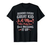 Behind Every Great Kid is A Mom Pretty Sure Messing It Up T-Shirt