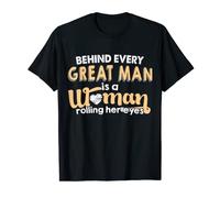 Behind Every Great Man Is A Woman Rolling Her Eyes T-Shirt